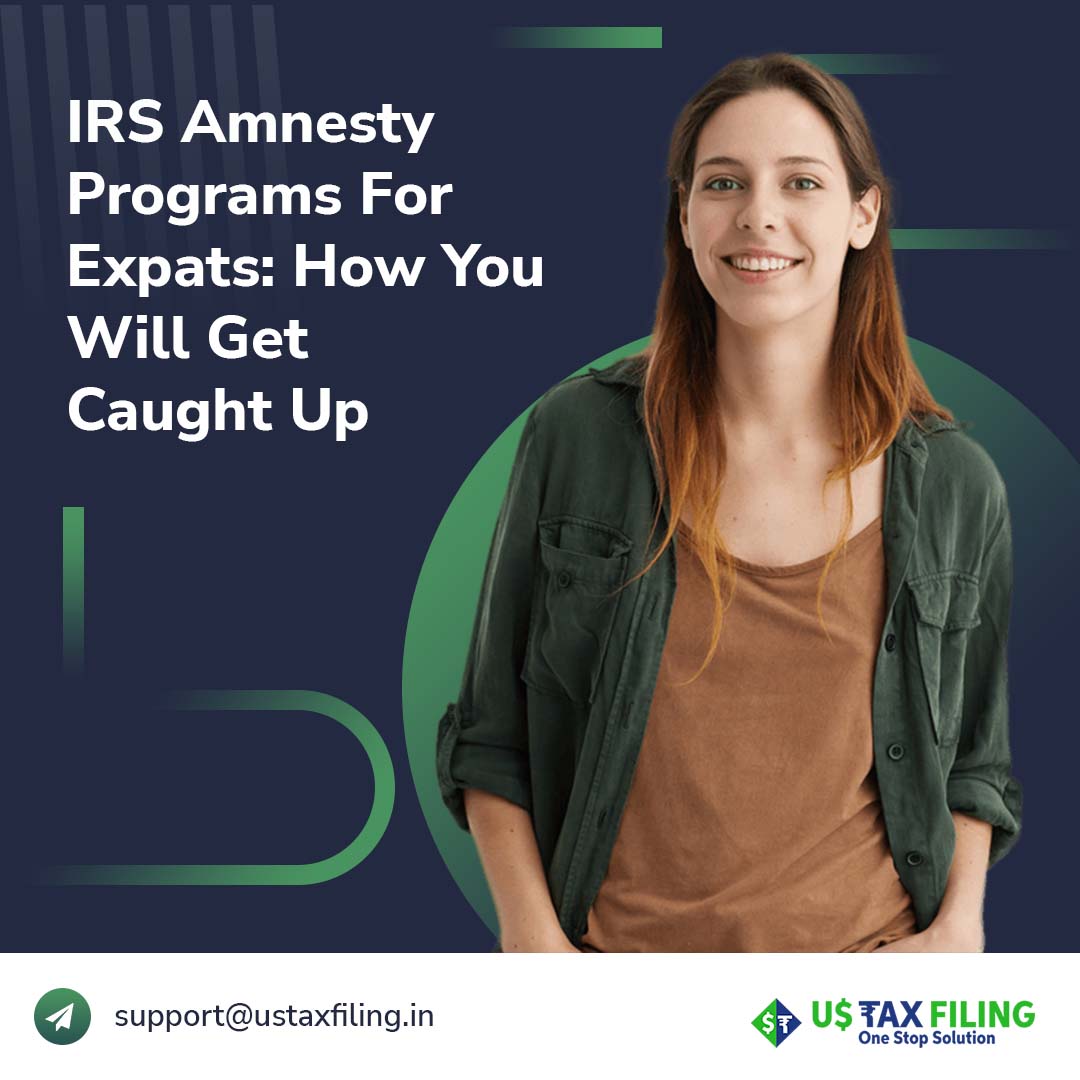 IRS Amnesty Programs for Expats How You Will Get Caught Up US Tax Filing
